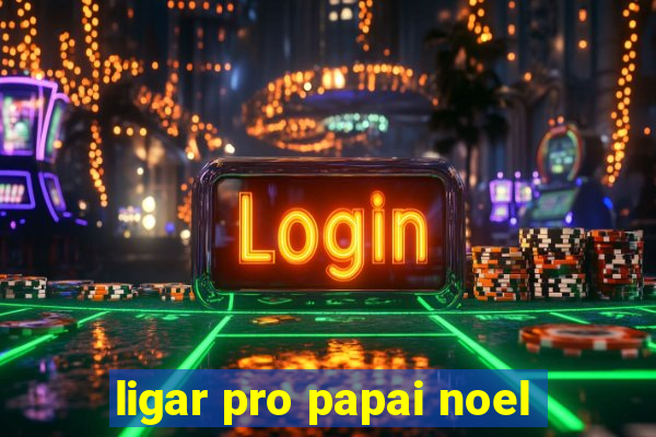 ligar pro papai noel